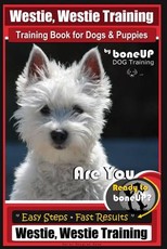 Westie, Westie Training Book for Dogs & Puppies by Boneup Dog Training