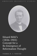 Eduard Böhl's (1836-1903) Concept for a Re-Emergence of Reformation Thought