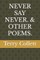 Never Say Never. & Other Poems.