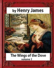 The Wings of the Dove (1902), by Henry James volume I