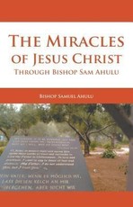 The Miracles of Jesus Christ Through Bishop Sam Ahulu