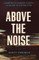 Above the Noise