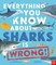 Everything You Know About Sharks Is Wrong!