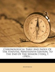 Chronological Table And Index Of The Statutes, Nineteenth Edition. To The End Of The Session 3 Edq. 7. (1903)....