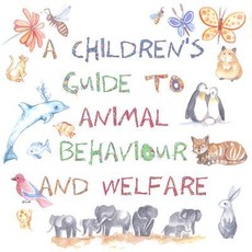 A Children's Guide to Animal Behaviour and Welfare