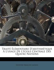 Traite Elementaire D'Arithmetique A L'Usage de L'Ecole Centrale Des Quatre Nations