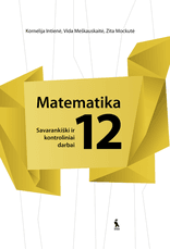 Matematika. Savarankiški ir kontroliniai darbai XII klasei