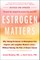 Estrogen Matters