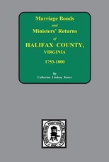 Halifax County, Virginia 1756-1800, Marriage Bonds & Minister Returns Of.