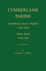 Cumberland Parish, Lunenburg County, Virginia 1746-1816, [And] Vestry Book 1746-1816