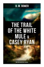 The Trail of the White Mule & Casey Ryan (Western Adventure Classics)