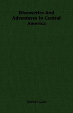Discoveries And Adventures In Central America