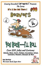 Beavers You Rock - I'll Roll - Over 200 Jokes + Cartoons - Animals, Aliens, Sports, Holidays, Occupations, School, Computers, Monsters, Dinosaurs & More - in BLACK and WHITE