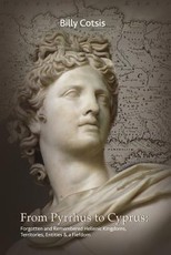 From Pyrrhus to Cyprus Forgotten and Remembered Hellenic Kingdoms, Territories, Entities & a Fiefdom
