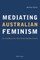 Mediating Australian Feminism