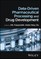 Data-Driven Pharmaceutical Processing and Drug Dev elopment