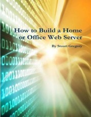 How to Build a Home or Office Web Server