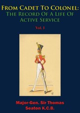From Cadet To Colonel: The Record Of A Life Of Active Service Vol. I