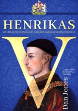HENRIKAS V. Stulbinantis didingiausio Anglijos karaliaus kario triumfas