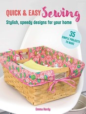 Quick & Easy Sewing: 35 Simple Projects to Make