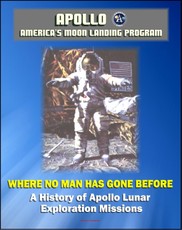 Apollo and America's Moon Landing Program: Where No Man Has Gone Before, A History of Apollo Lunar Exploration Missions - Science and Engineering History, Crews, Mission Planning (NASA SP-4214)