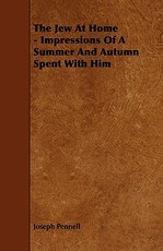 The Jew at Home - Impressions of a Summer and Autumn Spent with Him