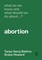 What Do We Know and What Should We Do About... Abortion?