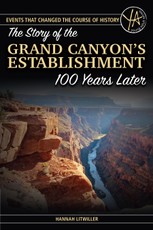 The Story of the Grand Canyon's Establishment 100 Years Later