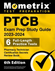 Ptcb Exam Prep Study Guide 2023-2024 - 6 Full Length Practice Tests, Pharmacy Technician Certification Secrets Review Book
