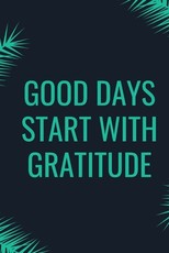 Good Days Start With Gratitude