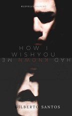 How I wish you had known me