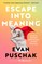 Puschak, E: Escape into Meaning
