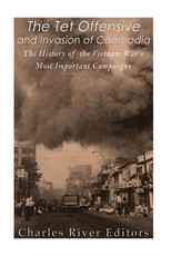 The Tet Offensive and Invasion of Cambodia