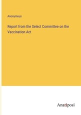 Report from the Select Committee on the Vaccination Act