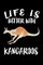 Life Is Better With Kangaroos
