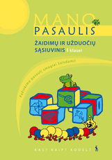 Mano pasaulis. Kas? Kaip? Kodėl? Žaidimų ir užduočių sąsiuvinis I klasei