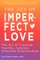 The Joy of Imperfect Love