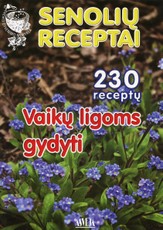 Senolių receptai. Vaikų ligoms gydyti