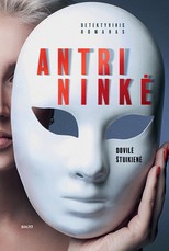 ANTRININKĖ. Kai slapta svajonė pasimatuoti kito žmogaus gyvenimą tampa košmariška realybe. Holivudo scenarijaus vertas lietuvių autorės detektyvinis romanas!