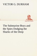 The Submarine Boys and the Spies Dodging the Sharks of the Deep