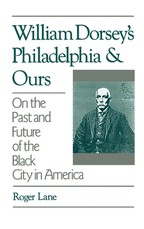 William Dorsey's Philadelphia and Ours