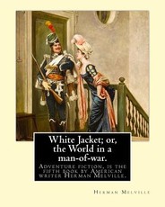 White Jacket; or, the World in a man-of-war. By
