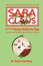 Sara Claus and the Flying Christmas Pigs