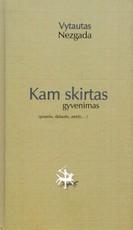 Kam skirtas gyvenimas (praeitis, dabartis, ateitis...)