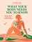 What Your Body Needs You to Know
