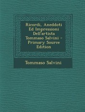 Ricordi, Aneddoti Ed Impressioni Dell'artista Tommaso Salvini