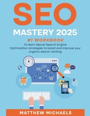 SEO Mastery 2025 #1 Workbook to Learn Secret Search Engine Optimization Strategies to Boost and Improve Your Organic Search Ranking
