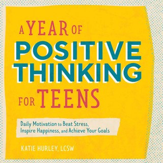 A Year of Positive Thinking for Teens: Daily Motivation to Beat Stress, Inspire Happiness, and Achieve Your Goals