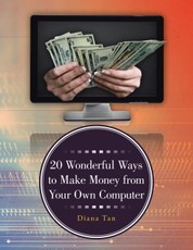 Tan, D: 20 Wonderful Ways to Make Money from Your Own Comput