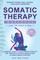 Somatic Therapy Workbook (Just 10 Mins a Day)